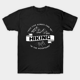 You can always find me HIKING in the mountains T-Shirt